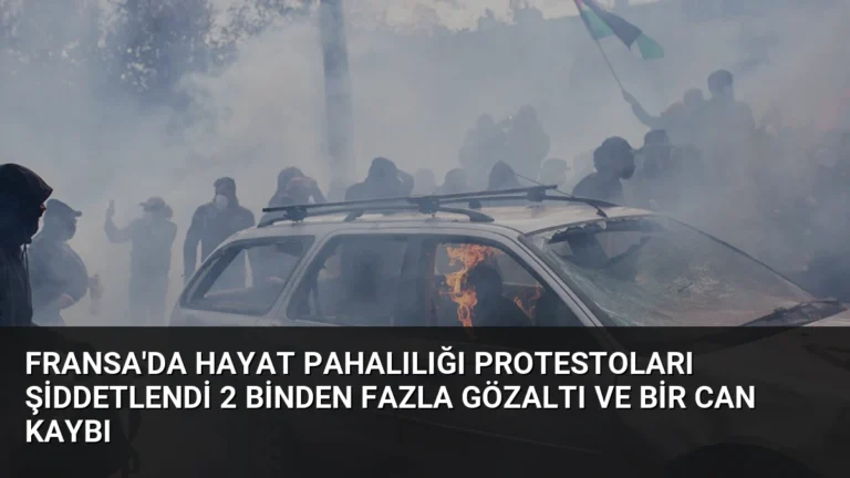Fransa’da Hayat Pahalılığı Protestoları Şiddetlendi 2 Binden Fazla Gözaltı ve Bir Can Kaybı