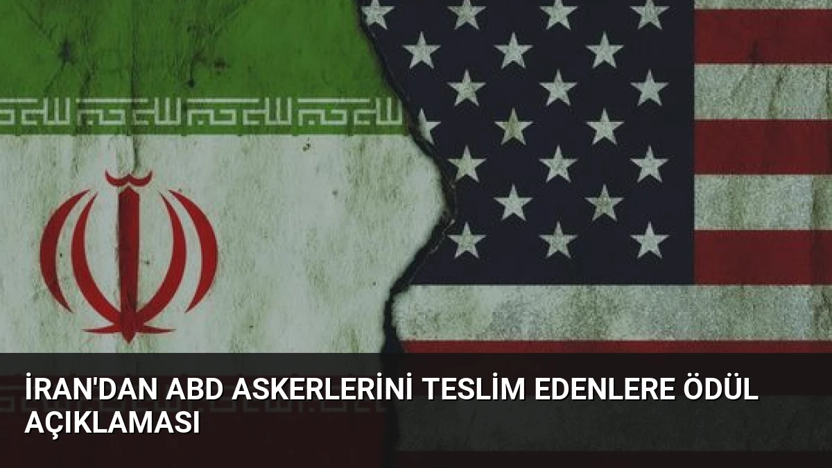 İran’dan ABD Askerlerini Teslim Edenlere Ödül Açıklaması