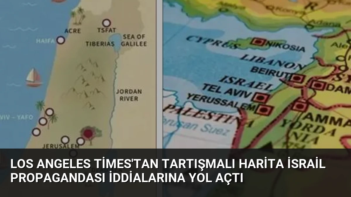 Los Angeles Times’tan Tartışmalı Harita İsrail Propagandası İddialarına Yol Açtı
