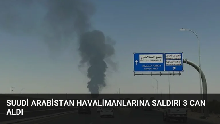 Suudi Arabistan Havalimanlarına Saldırı 3 Can Aldı