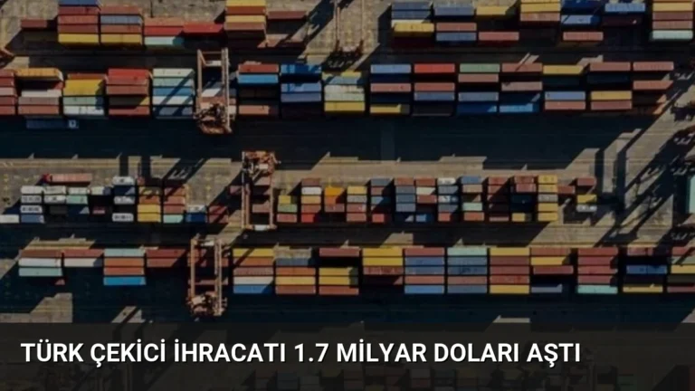 Türk Çekici İhracatı 1.7 Milyar Doları Aştı