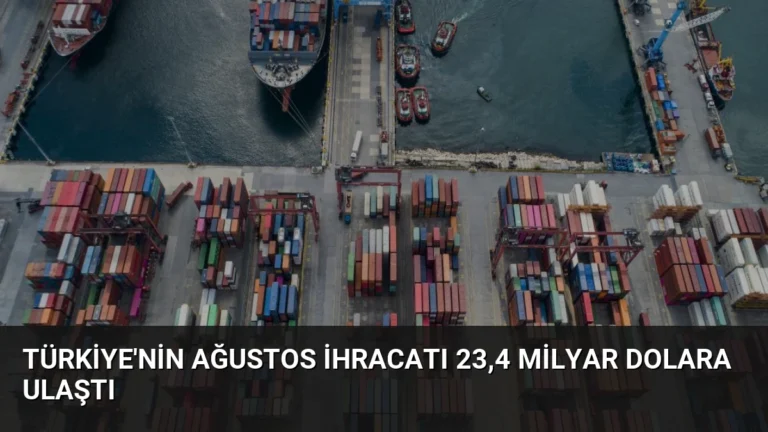 Türkiye’nin Ağustos İhracatı 23,4 Milyar Dolara Ulaştı