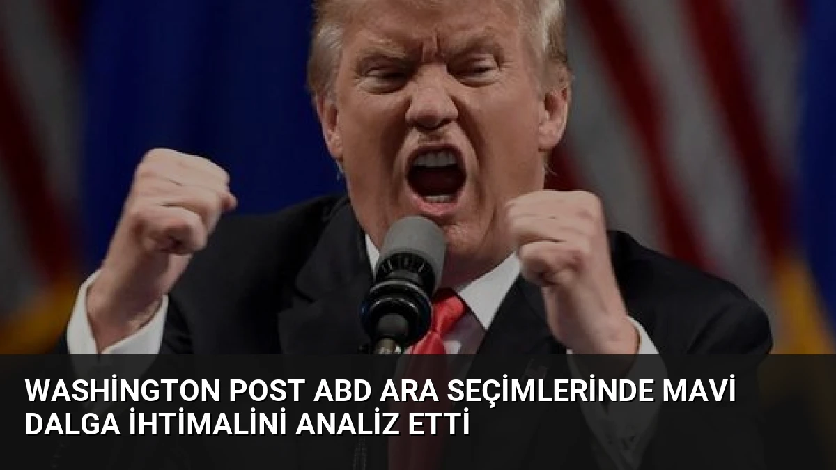 Washington Post ABD Ara Seçimlerinde Mavi Dalga İhtimalini Analiz Etti