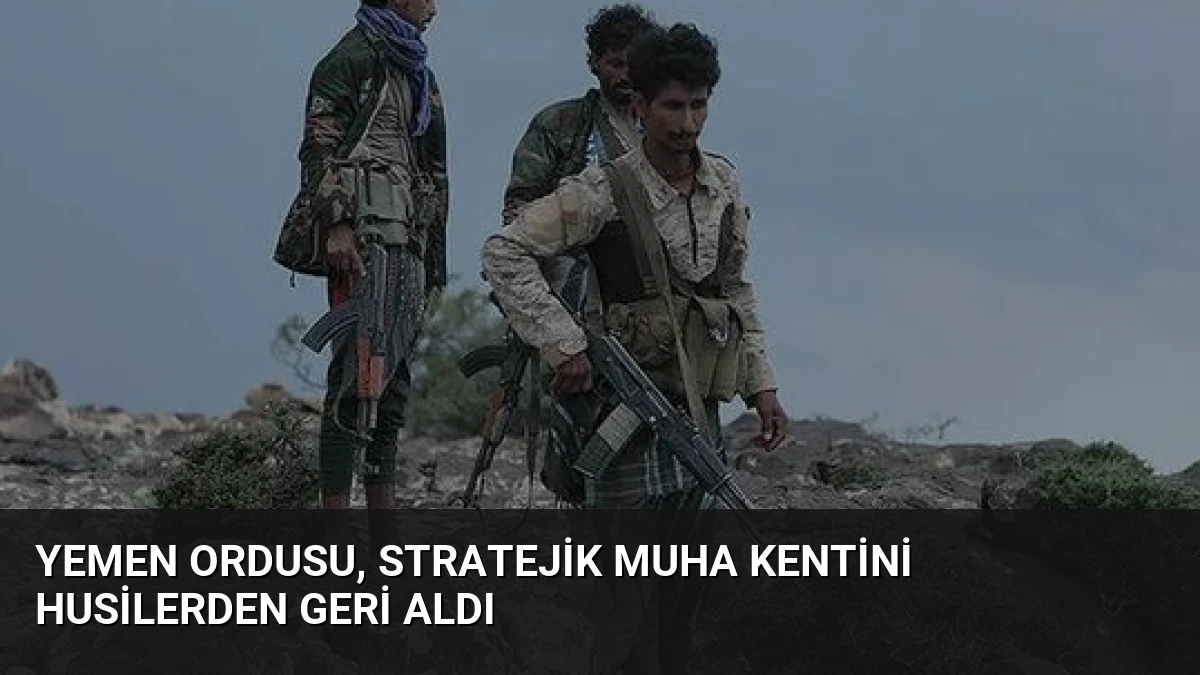 Yemen Ordusu, Stratejik Muha Kentini Husilerden Geri Aldı